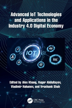 Paperback Advanced IoT Technologies and Applications in the Industry 4.0 Digital Economy Book