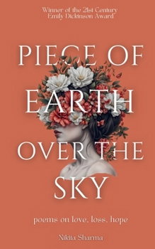 Piece of earth over the sky poems on love, loss, and hope
