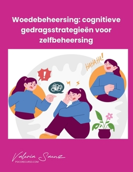 Woedebeheersing: cognitieve gedragsstrategieën voor zelfbeheersing (Dutch Edition)