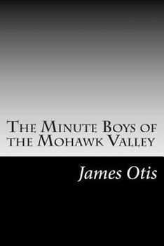 The Minute Boys of Mohawk Valley - Book #4 of the Minute Boys