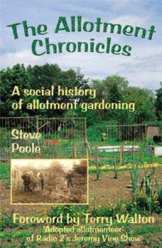 Paperback The Allotment Chronicles: A Social History of Allotment Gardening. Written and Illustrated by Steve Poole Book