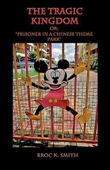 Paperback The Tragic Kingdom or; 'Prisoner in a Chinese Theme Park' Book