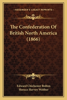 Paperback The Confederation Of British North America (1866) Book
