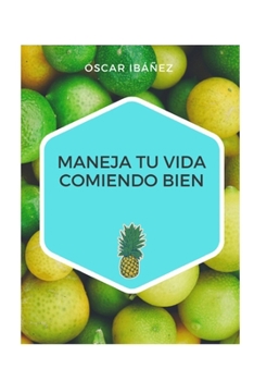 Paperback Maneja Tu Vida Comiendo Bien: Comer Bien [Spanish] Book