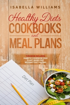 Paperback Healthy Diets Cookbooks and Meal Plans: This book includes: Diabetic Cookbook 2020 + Intermittent fasting + Plant-Based Diet Meal Plan Book