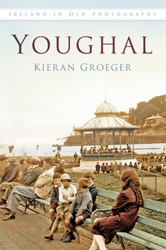 Youghal in Old Photographs - Book  of the Ireland in Old Photographs