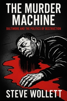 Paperback The Murder Machine: Baltimore and the Politics of Destruction Book
