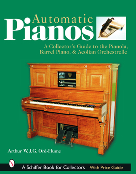 Hardcover Automatic Pianos: A Collector's Guide to the Pianola, Barrel Piano, & Aeolian Orchestrelle Book