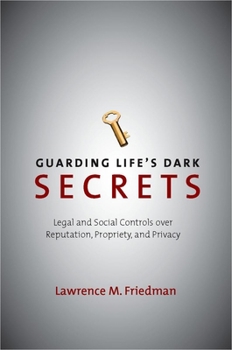 Hardcover Guarding Life's Dark Secrets: Legal and Social Controls Over Reputation, Propriety, and Privacy Book