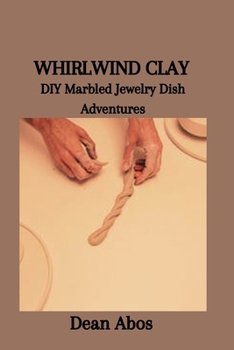 Paperback Whirlwind Clay: DIY Marbled Jewelry Dish Adventures Book