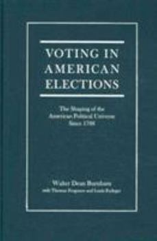 Hardcover Voting in American Elections: The Shaping of the American Political Universe Since 1788 Book