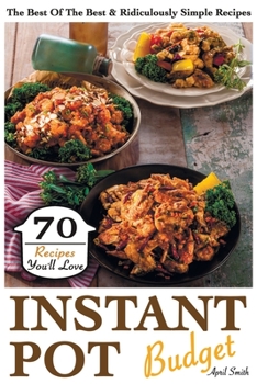 Paperback Instant Pot Budget: 70 Recipes You'll Love. The Best Of The Best & Ridiculously Simple Recipes Book