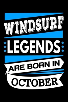 Windsurf Legends Are Born In October Journal: Windsurf Lovers Gifts, Funny Windsurfing Notebook, Birthday Gift for Windsurfing Lovers