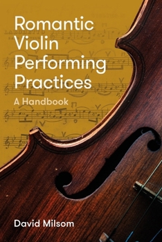 Hardcover Romantic Violin Performing Practices: A Handbook Book