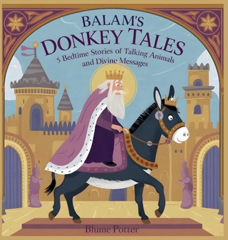 Balaam's Donkey Tales: 5 Bedtime Stories of Talking Animals and Divine Messages (Bible Animal Bedtime Stories for Kids)