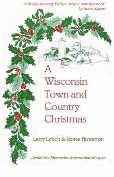 Paperback A Wisconsin Town and Country Christmas: Traditions, Memories, & Irresistible Recipes! Book