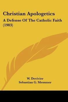 Paperback Christian Apologetics: A Defense Of The Catholic Faith (1903) Book