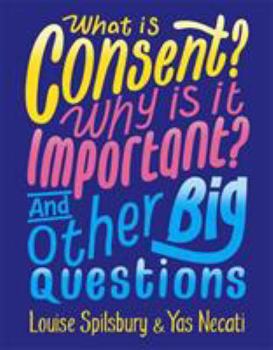 What is Consent? Why is it Important? And Other Big Questions - Book  of the What Is... And Other Big Questions