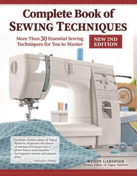 Paperback Complete Book of Sewing Techniques, New 2nd Edition: More Than 30 Essential Sewing Techniques for You to Master Book