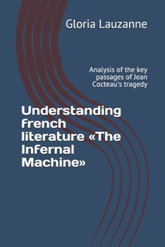 Paperback Understanding french literature The Infernal Machine: Analysis of the key passages of Jean Cocteau's tragedy Book