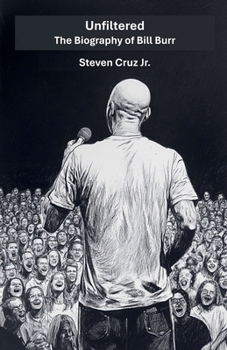 Paperback Unfiltered: The Biography of Bill Burr Book