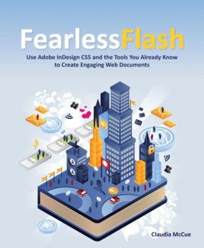 Paperback Fearless Flash: How to Use Adobe InDesign CS5 and the Tools You Already Know to Create Engaging Web Experiences [With CDROM] Book