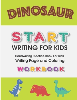 Dinosaur: START WRITING FOR KIDS: Handwriting Practice Book For Kids Writing Page and Coloring Book: Numbers 1-10: For Preschool, Kindergarten, and Kids Ages 3+:8.5x11: 50 pages: Green Cover
