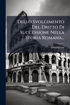 Paperback Dello Svolgimento del Dritto Di Successione Nella Storia Romana... [Italian] Book
