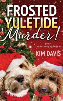 Frosted Yuletide Murder - Book #4 of the Cupcake Catering Mystery
