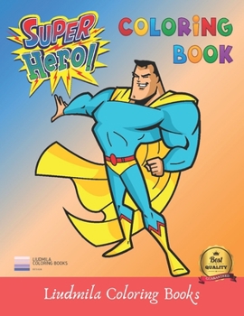 Super Heros Coloring Book: All the Superheroes Coloring Pages, Learn to Color The Beautiful Pictures Of The Coloring Book.