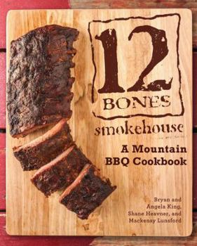 Hardcover 12 Bones Smokehouse: A Mountain BBQ Cookbook Book