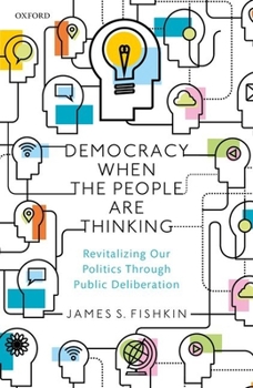 Hardcover Democracy When the People Are Thinking: Revitalizing Our Politics Through Public Deliberation Book