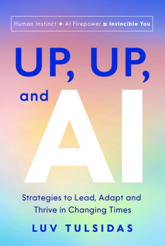 Hardcover Up, Up, and AI: Strategies to Lead, Adapt, and Thrive in Changing Times Book