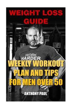 Paperback Weight Loss Guide: Weekly Workout Plan And Tips For Men Over 50 Book