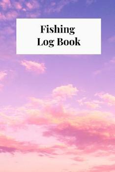 Paperback Fishing Log Book: The Ultimate Companion For Avid Fishermen Book