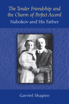 Hardcover The Tender Friendship and the Charm of Perfect Accord: Nabokov and His Father Book