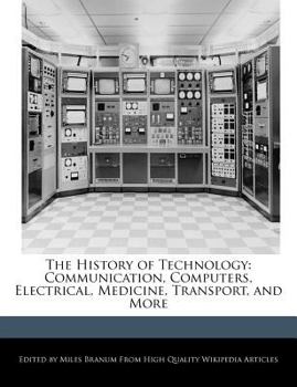 Paperback The History of Technology: Communication, Computers, Electrical, Medicine, Transport, and More Book