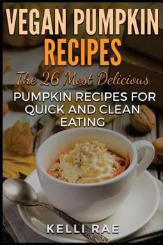 Paperback Vegan Pumpkin Recipes: The 26 Most Delicious Pumpkin Recipes for Quick and Clean Eating Book