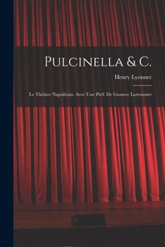 Paperback Pulcinella & C.; le théâtre napolitain. Avec une préf. de Gustave Larroumet [French] Book