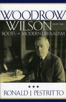 Paperback Woodrow Wilson and the Roots of Modern Liberalism Book