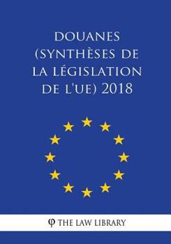 Paperback Douanes (Synthèses de la législation de l'UE) 2018 [French] Book