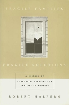 Paperback Fragile Families, Fragile Solutions: A History of Supportive Services for Families in Poverty Book