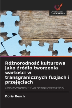 Paperback Różnorodnośc kulturowa jako źródlo tworzenia wartości w transgranicznych fuzjach i przejęciach [Polish] Book