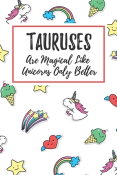 Paperback Tauruses Are Magical Like Unicorns Only Better: 6x9" Lined Notebook/Journal Funny Birthday Star Sign Astrology Zodiac Gift Idea For Those Born in Apri Book