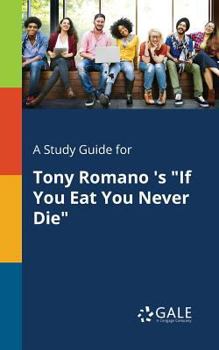 Paperback A Study Guide for Tony Romano 's "If You Eat You Never Die" Book