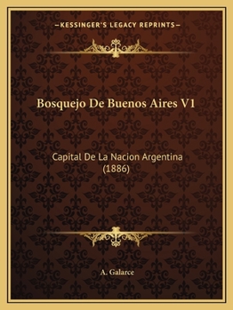 Paperback Bosquejo De Buenos Aires V1: Capital De La Nacion Argentina (1886) [Spanish] Book