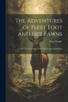 Paperback The Adventures of Fleet Foot and Her Fawns: A True-To-Nature Story for Children and Their Elders Book