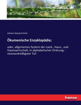 Paperback Ökumenische Enzyklopädie;: oder, allgemeines System der Land-, Haus-, und Staatswirtschaft, in alphabetischer Ordnung - neunundreißigster Teil [German] Book