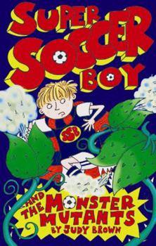 Super Soccer Boy and the Monster Mutants - Book  of the Super Soccer Boy