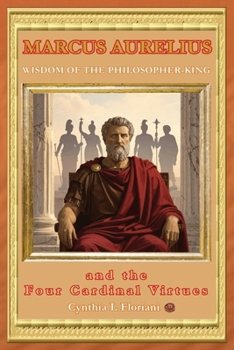 MARCUS AURELIUS WISDOM OF THE PHILOSOPHER-KING and the Four Cardinal Virtues (A Life of Balance: The Four Cardinal Virtues in Daily Practice)